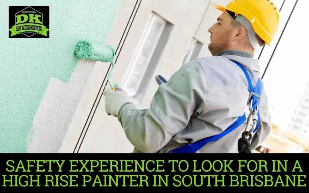 Safety Experience to Look for in a High Rise Painter in South Brisbane